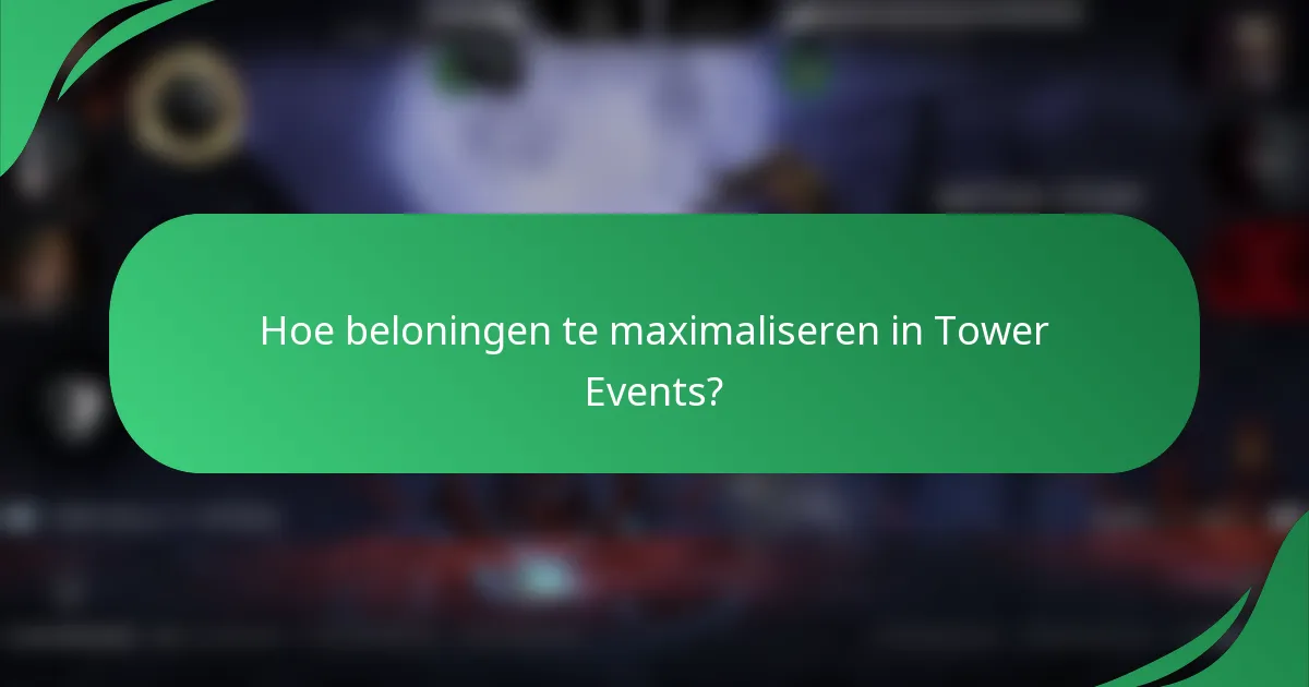 Hoe beloningen te maximaliseren in Tower Events?