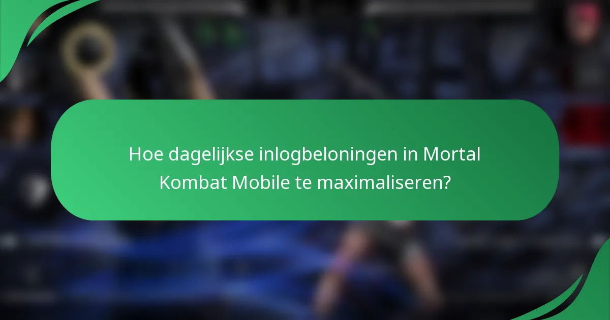 Hoe dagelijkse inlogbeloningen in Mortal Kombat Mobile te maximaliseren?