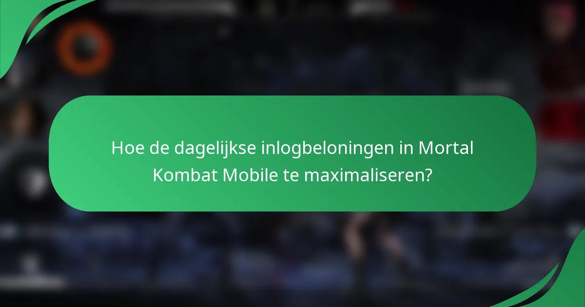 Hoe de dagelijkse inlogbeloningen in Mortal Kombat Mobile te maximaliseren?