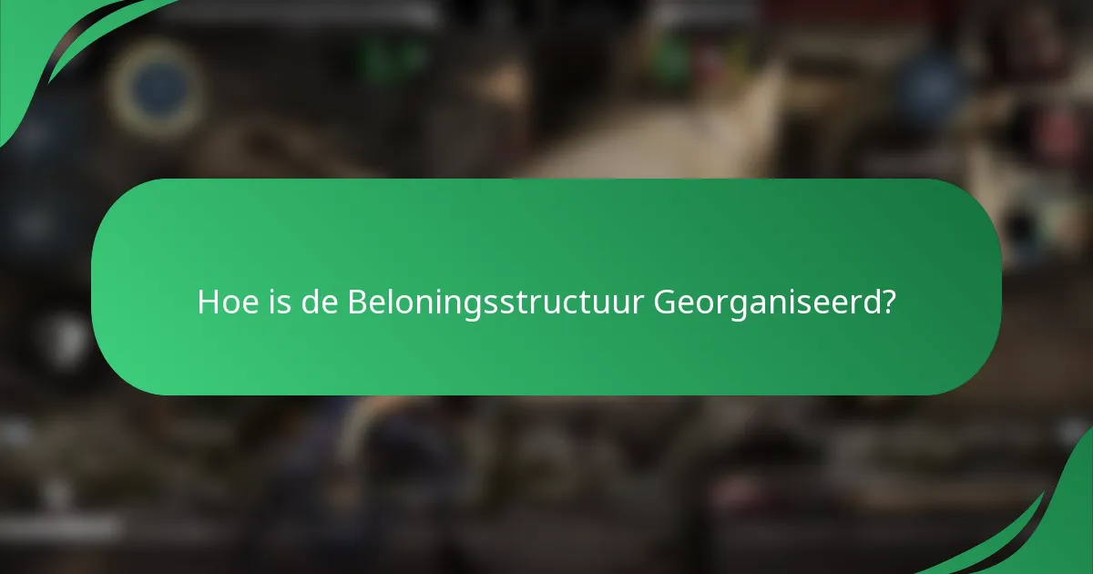 Hoe is de Beloningsstructuur Georganiseerd?
