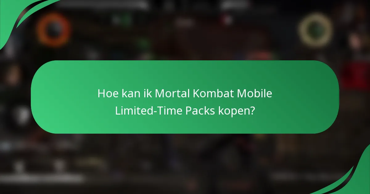 Hoe kan ik Mortal Kombat Mobile Limited-Time Packs kopen?