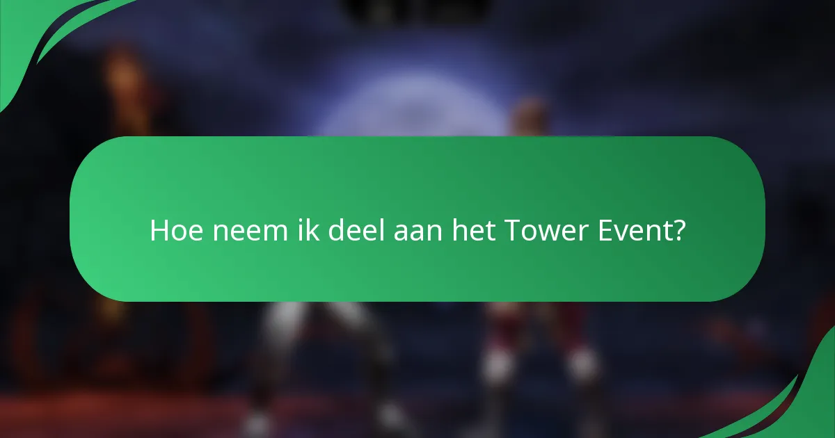 Hoe neem ik deel aan het Tower Event?