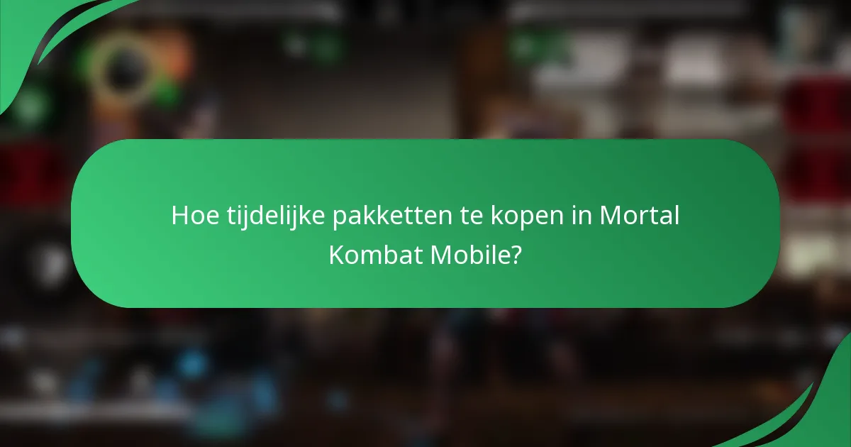Hoe tijdelijke pakketten te kopen in Mortal Kombat Mobile?