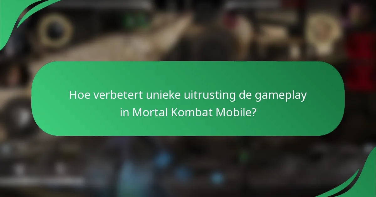 Hoe verbetert unieke uitrusting de gameplay in Mortal Kombat Mobile?