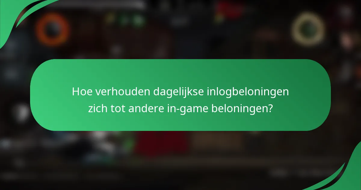 Hoe verhouden dagelijkse inlogbeloningen zich tot andere in-game beloningen?