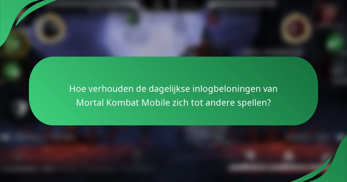 Hoe verhouden de dagelijkse inlogbeloningen van Mortal Kombat Mobile zich tot andere spellen?