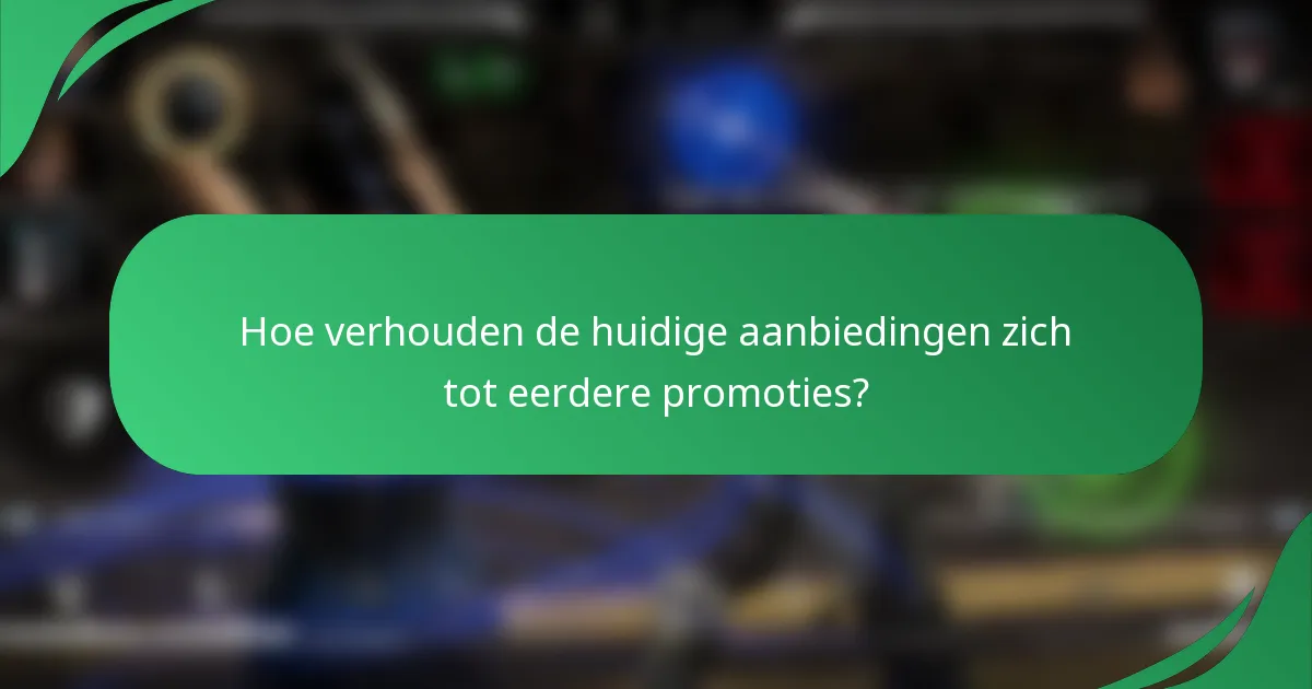 Hoe verhouden de huidige aanbiedingen zich tot eerdere promoties?