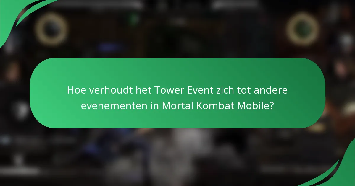 Hoe verhoudt het Tower Event zich tot andere evenementen in Mortal Kombat Mobile?