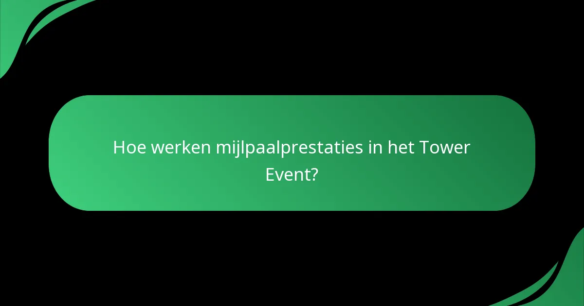 Hoe werken mijlpaalprestaties in het Tower Event?