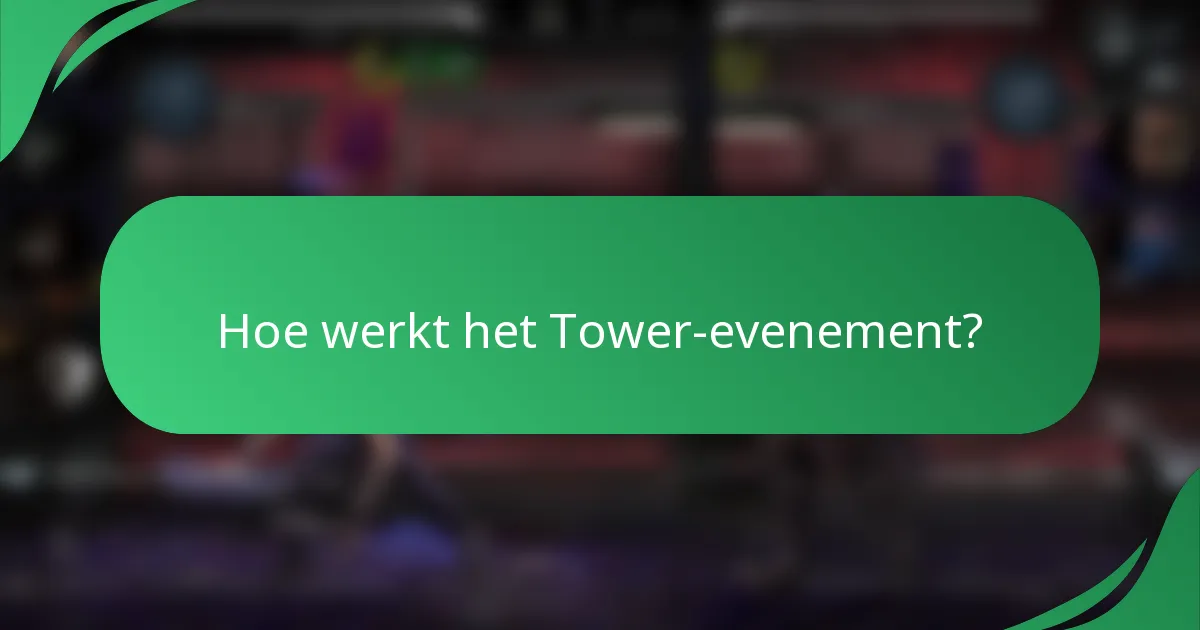 Hoe werkt het Tower-evenement?