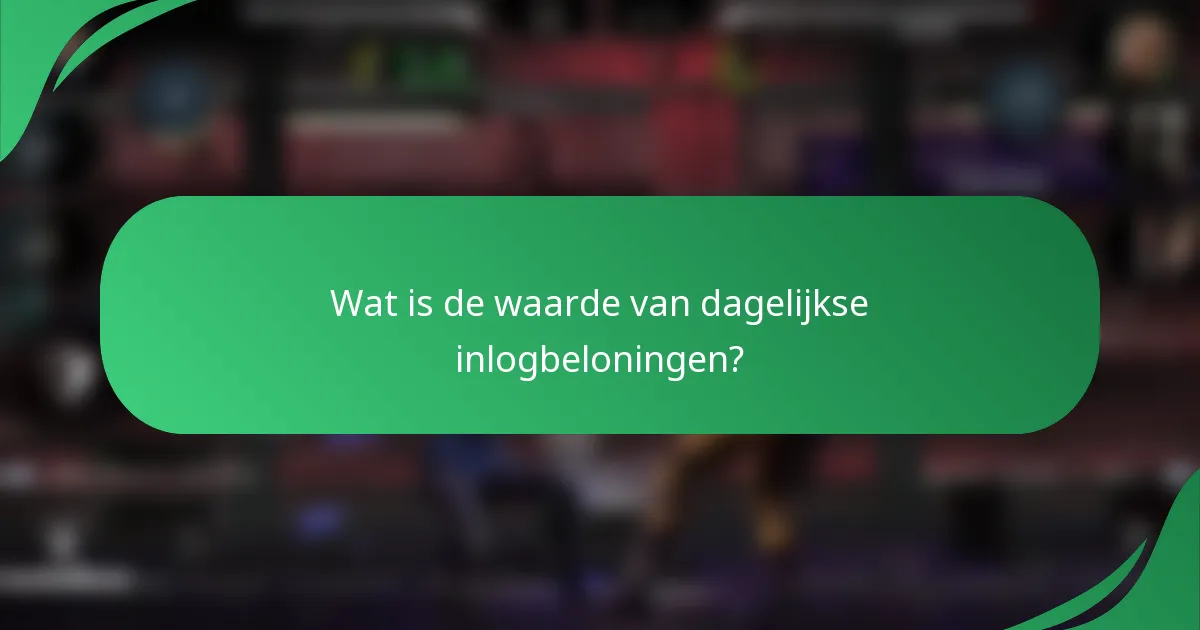 Wat is de waarde van dagelijkse inlogbeloningen?