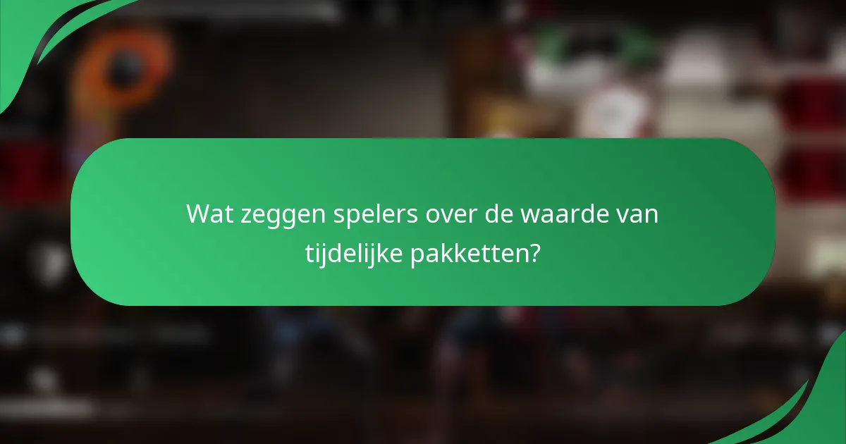 Wat zeggen spelers over de waarde van tijdelijke pakketten?