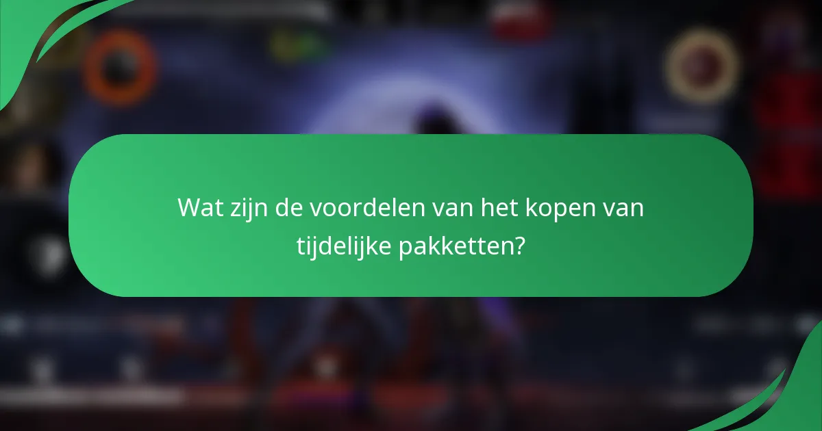 Wat zijn de voordelen van het kopen van tijdelijke pakketten?