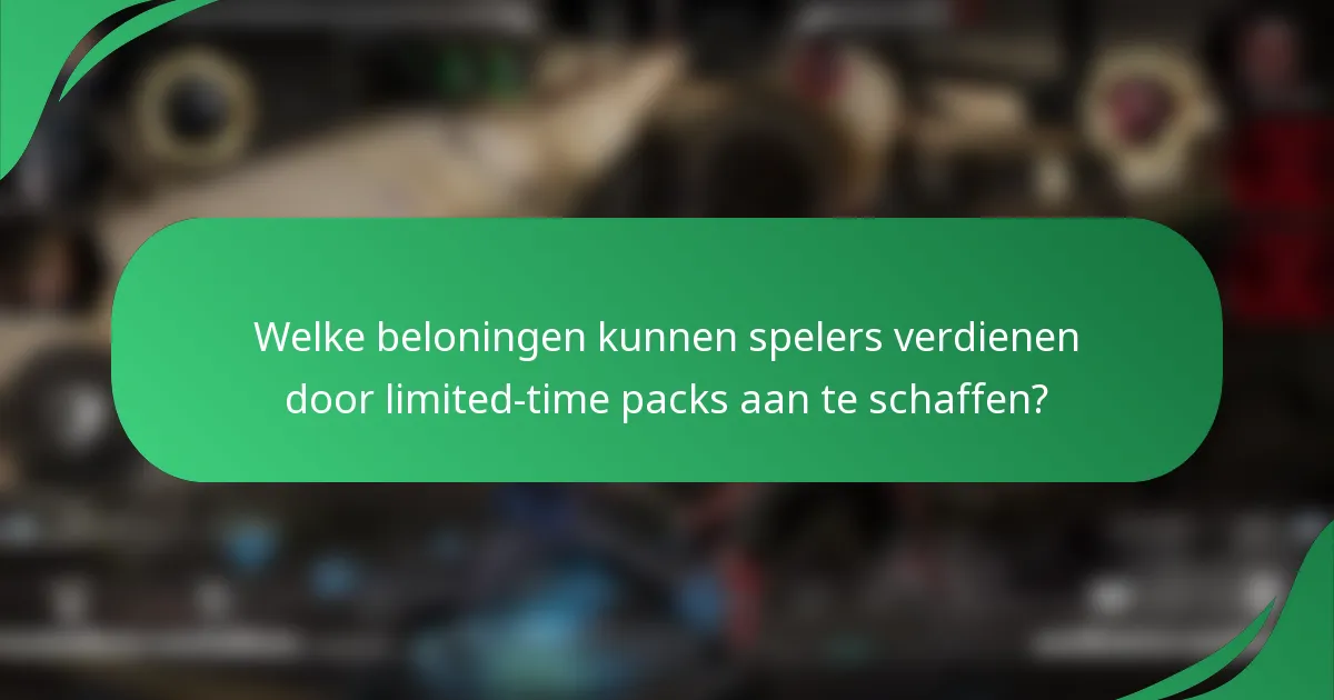 Welke beloningen kunnen spelers verdienen door limited-time packs aan te schaffen?