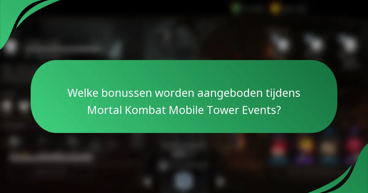 Welke bonussen worden aangeboden tijdens Mortal Kombat Mobile Tower Events?