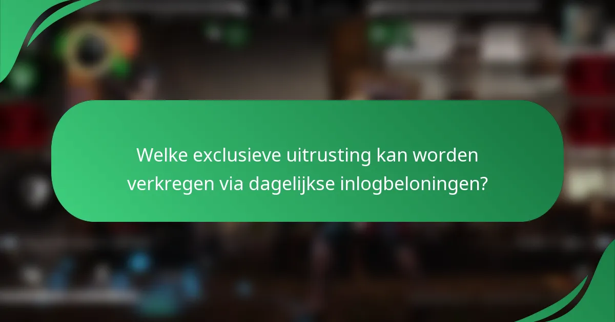 Welke exclusieve uitrusting kan worden verkregen via dagelijkse inlogbeloningen?