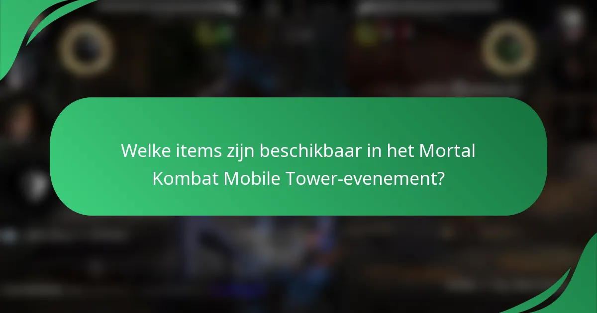 Welke items zijn beschikbaar in het Mortal Kombat Mobile Tower-evenement?