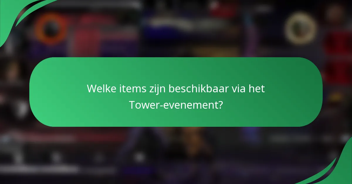 Welke items zijn beschikbaar via het Tower-evenement?