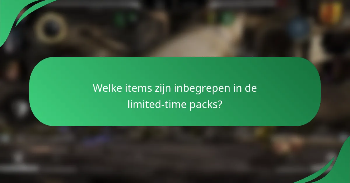 Welke items zijn inbegrepen in de limited-time packs?