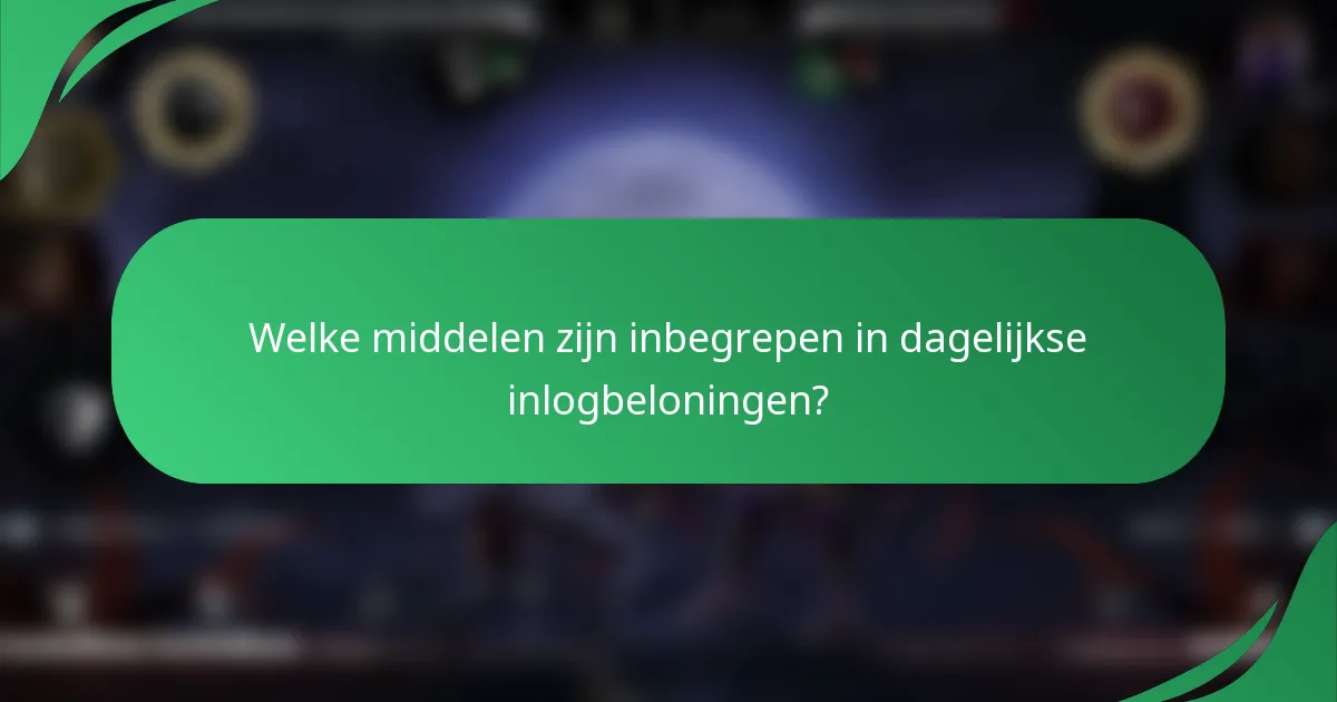 Welke middelen zijn inbegrepen in dagelijkse inlogbeloningen?