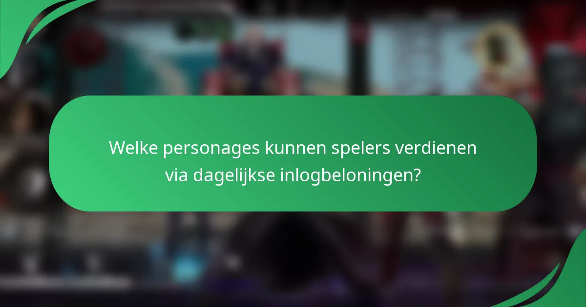 Welke personages kunnen spelers verdienen via dagelijkse inlogbeloningen?
