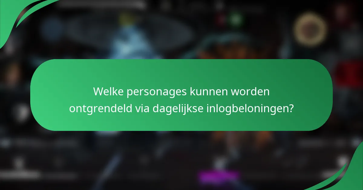 Welke personages kunnen worden ontgrendeld via dagelijkse inlogbeloningen?