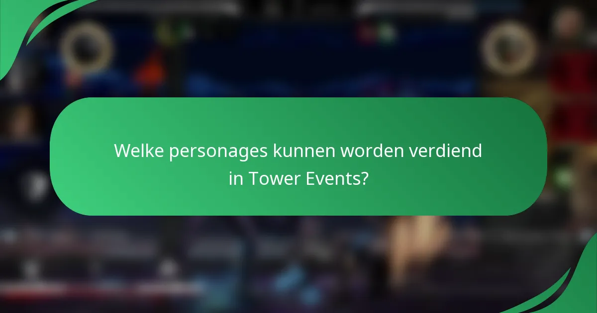 Welke personages kunnen worden verdiend in Tower Events?