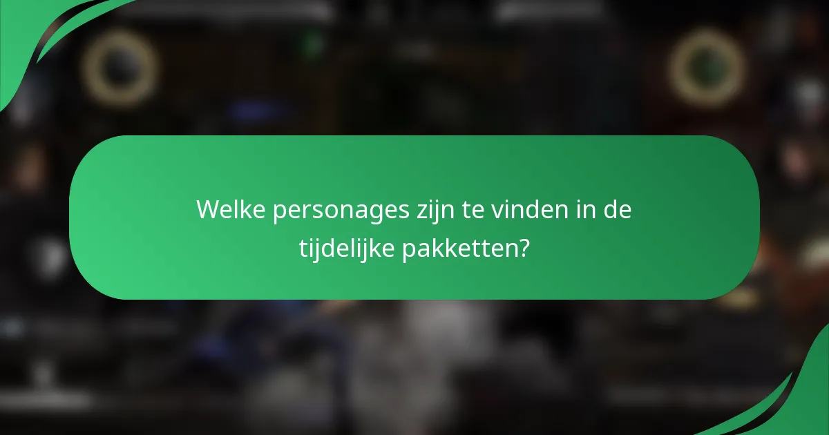 Welke personages zijn te vinden in de tijdelijke pakketten?