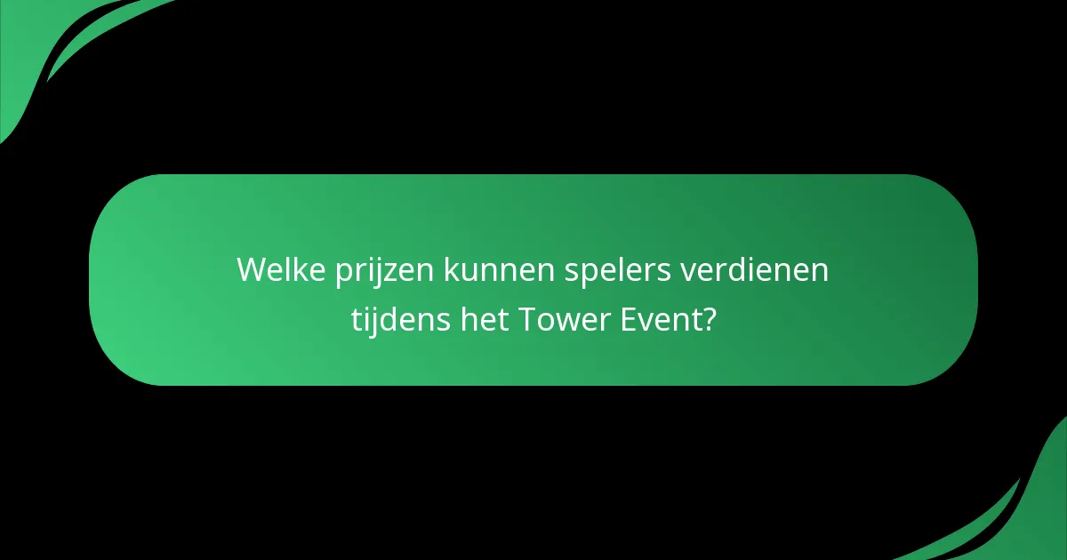 Welke prijzen kunnen spelers verdienen tijdens het Tower Event?
