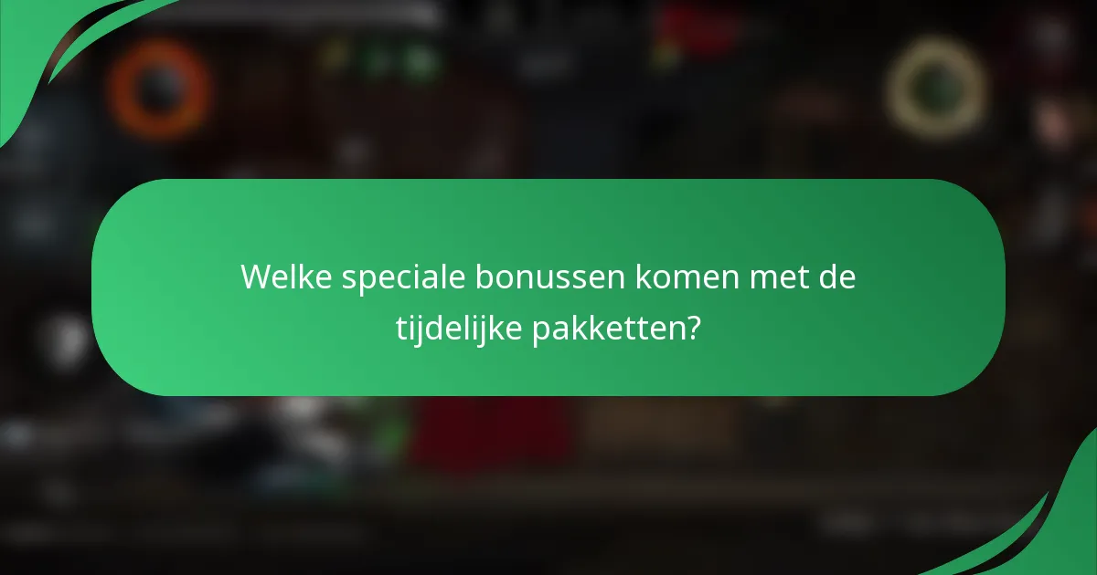 Welke speciale bonussen komen met de tijdelijke pakketten?