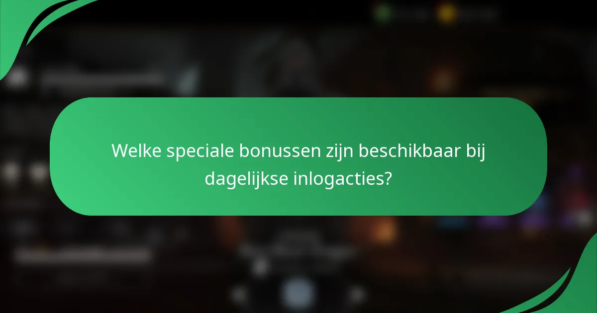 Welke speciale bonussen zijn beschikbaar bij dagelijkse inlogacties?