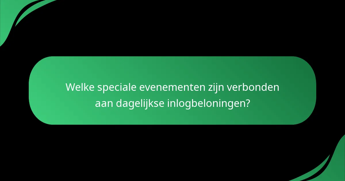 Welke speciale evenementen zijn verbonden aan dagelijkse inlogbeloningen?