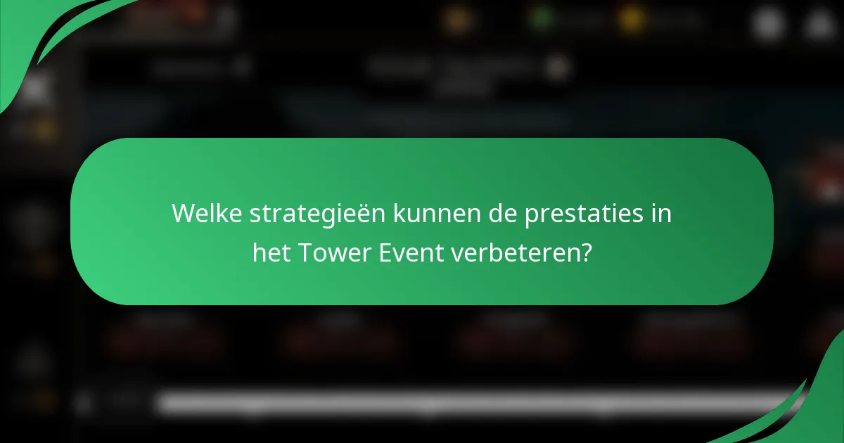 Welke strategieën kunnen de prestaties in het Tower Event verbeteren?