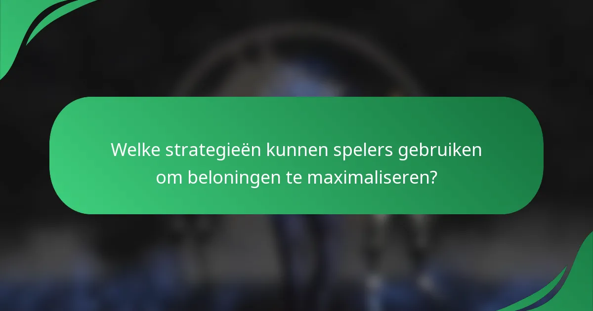 Welke strategieën kunnen spelers gebruiken om beloningen te maximaliseren?