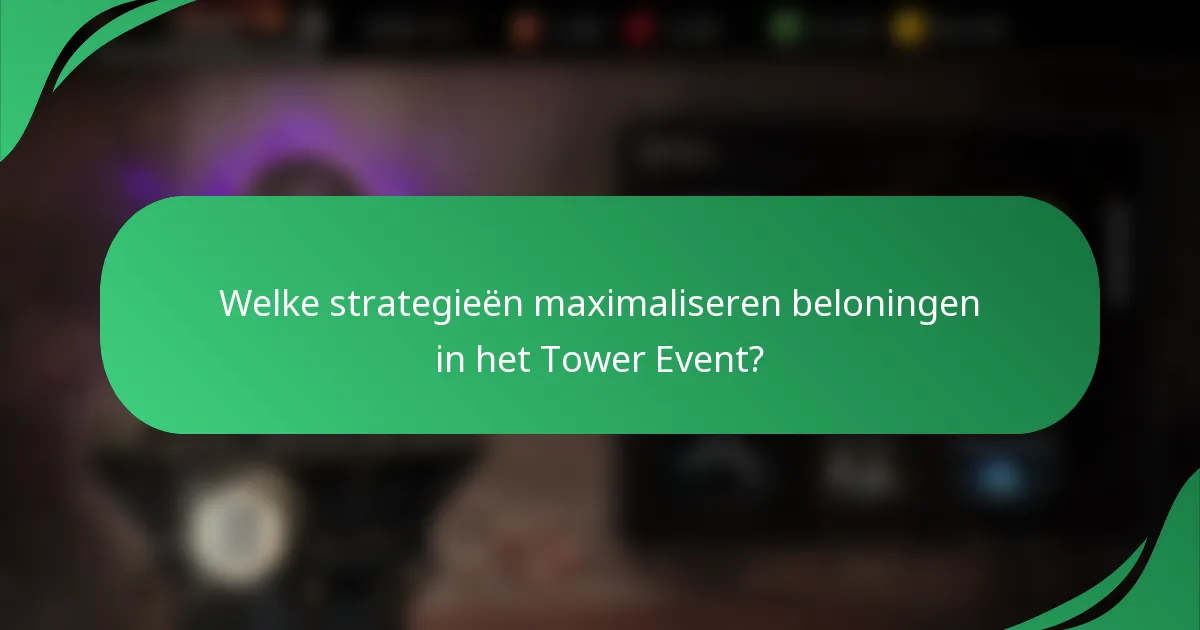 Welke strategieën maximaliseren beloningen in het Tower Event?