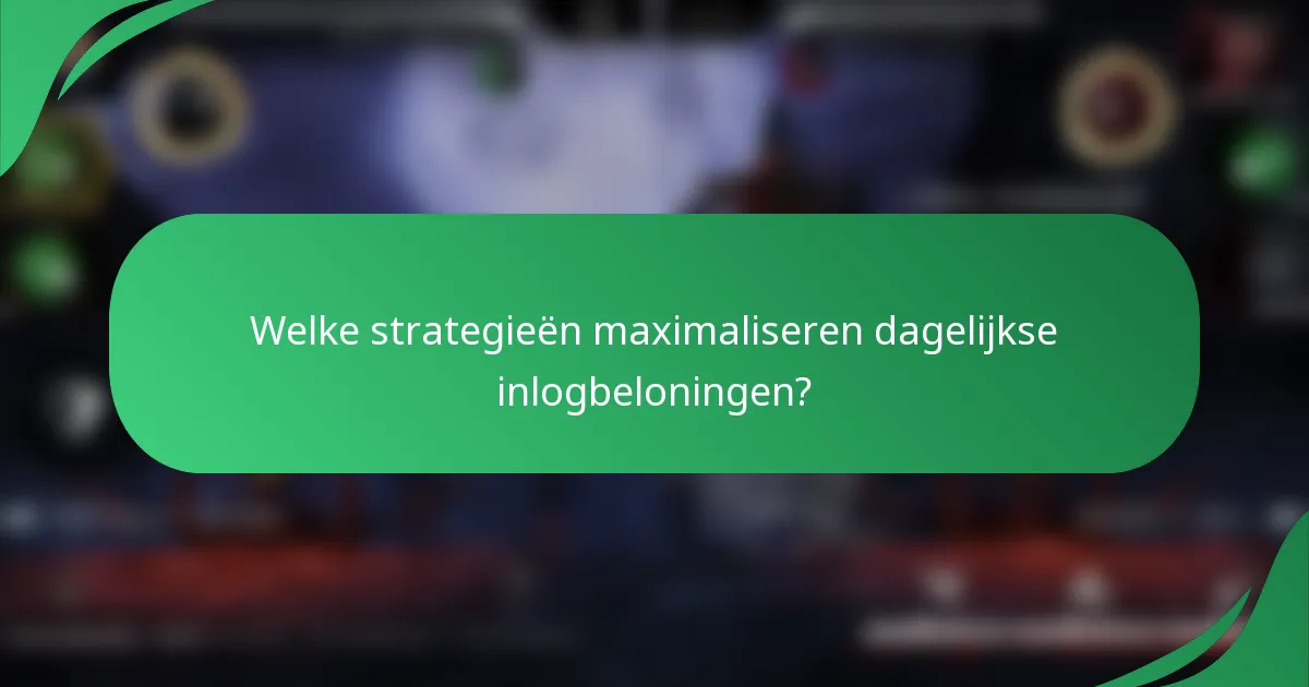 Welke strategieën maximaliseren dagelijkse inlogbeloningen?