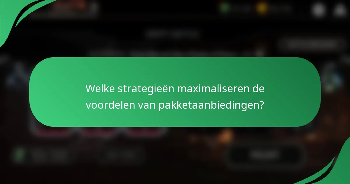 Welke strategieën maximaliseren de voordelen van pakketaanbiedingen?