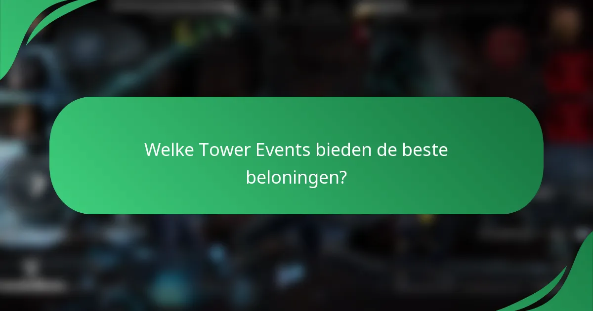 Welke Tower Events bieden de beste beloningen?
