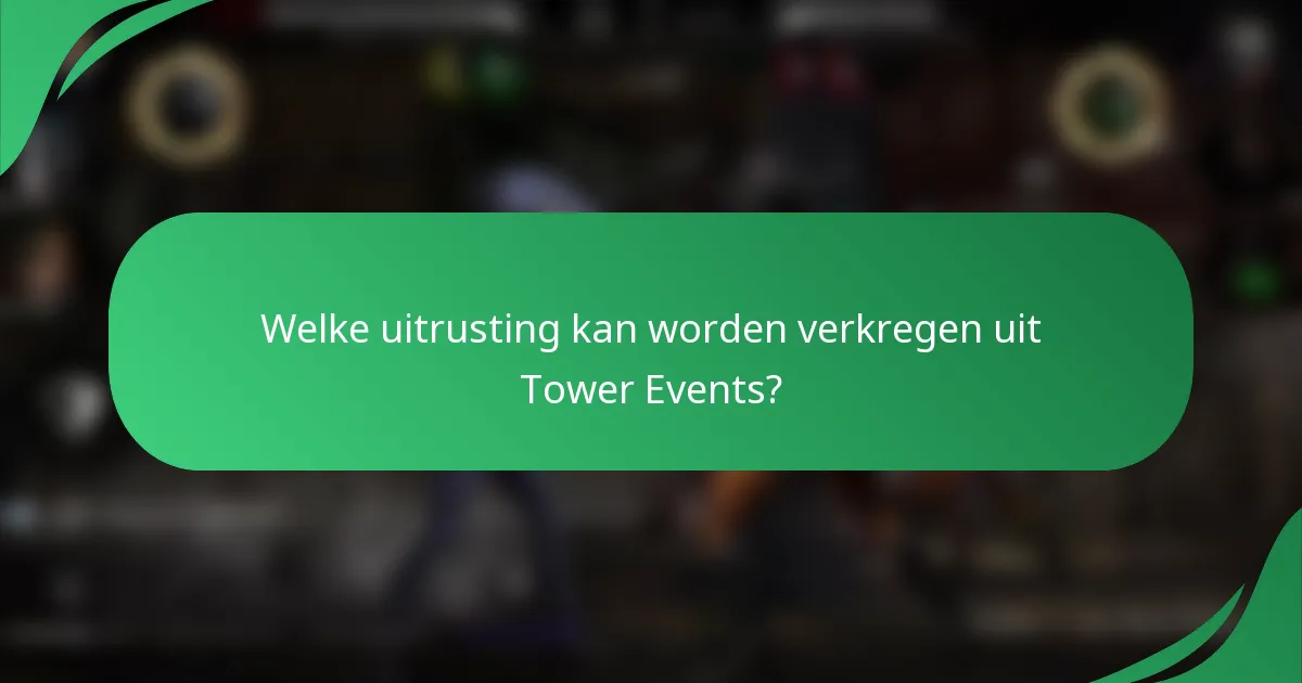 Welke uitrusting kan worden verkregen uit Tower Events?