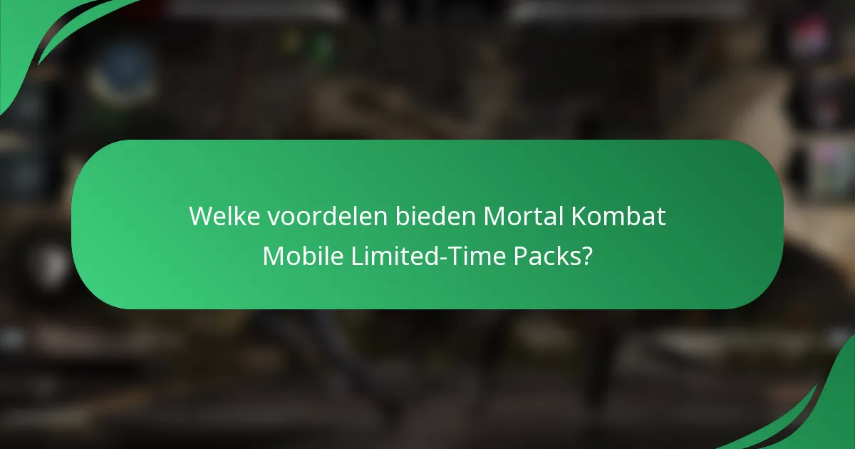 Welke voordelen bieden Mortal Kombat Mobile Limited-Time Packs?
