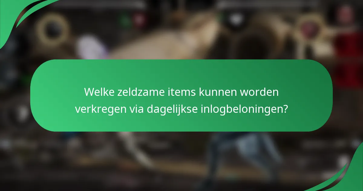 Welke zeldzame items kunnen worden verkregen via dagelijkse inlogbeloningen?